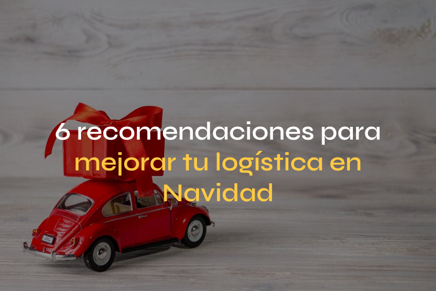 6 recomendaciones para mejorar tu logística en Navidad